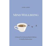 Mind Wellbeing: A Manual for Achieving Mental Wellness and Healthy Relationships