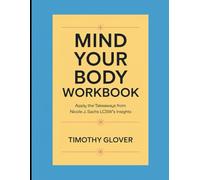 Mind Your Body Workbook: Apply the Takeaways from Nicole J. Sachs LCSW's Insights
