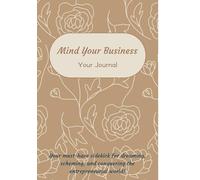 Mind Your Business: An Entrepreneurial Journal for Ambitious Minds Ready to Level Up.