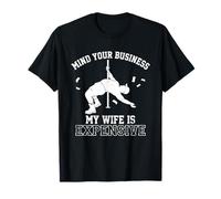 Mind Your Business My Wife is Expensive Funny Husband Meme Maglietta