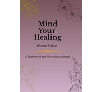 Mind Your Healing - Woman Edition: A healing journal for women with gentle prompts, affirmations, and QR audio supporting self-care, emotional wellness, and resilience through writing.