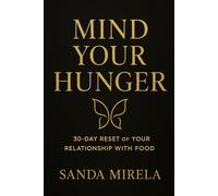MIND YOUR HUNGER: 30-Day Reset of Your Relationship With Food