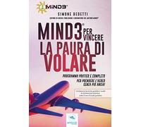 Mind3 per vincere la paura di volare. Programma pratico e completo per prendere l'aereo senza più ansia! Con Contenuto digitale per download
