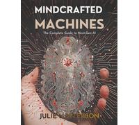 Mindcrafted Machines: The Complete Guide to Next-Gen AI