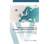 Minderheitenschutz in Europa - Fallbeispiel Südtirol: Die Folgen des Pariser Vertrags: Südtirols politische Entwicklung 1969-1992. 2. Auflage
