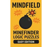Mindfield: Minefinder Logic Puzzles - Easy Edition: 100 Light Logic Challenges for Everyday Brain Training