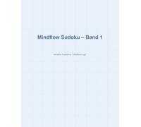 Mindflow Sudoku - Band 1: Ruhe im Raster: 75 Sudokus von leicht bis schwer · Mit Index und Lösungen · Mindflow Logic Edition