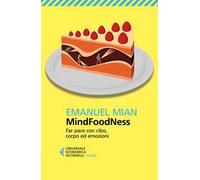 MindFoodNess. Far pace con cibo, corpo ed emozioni. Ediz. ampliata