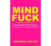 Mindfuck: Erotic Hypnosis for Solo Pleasure - Trance, Edge, and Touch Yourself Until You Can't Stop