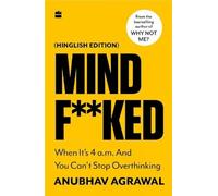 Mindfucked When It's 4 a.m. and You Can't Stop Thinking: When It's 4 a.m. and You Can't Stop Thinking (Hinglish edition)