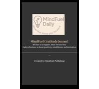 MindFuel Gratitude Journal: 90 Days to a Happier, More Focused You: Daily reflections to boost positivity, mindfulness, and motivation
