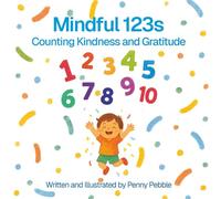 Mindful 123s: Counting Kindness and Gratitude: A Social-Emotional Learning Counting Book for Children 3-8