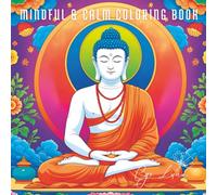 Mindful and Calm Coloring Book: Relieves Stress, Relaxation and Meditation through Color to Find Calm and Let Go