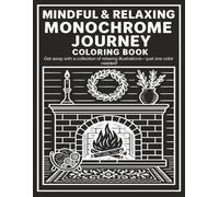 MINDFUL AND RELAXING MONOCHROME JOURNEY COLORING BOOK: Stress Relief Coloring Book for Adults and All Ages - Find Peace in Every Contrast With Simple, ... Therapy, and a Peaceful Creative Escape