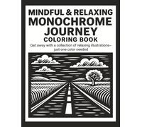 MINDFUL AND RELAXING MONOCHROME JOURNEY COLORING BOOK: Stress Relief Coloring Book for Adults and All Ages - Find Peace in Every Contrast With Simple, ... Therapy, and a Peaceful Creative Escape