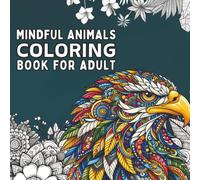 Mindful Animal Coloring Book for Adults: 50 Mandala and Zentangle Designs for Stress Relief, Relaxation, and Creative Calm