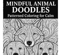 Mindful Animal Doodles: Patterned Zentangle & Floral Coloring for Calm - Stress-Relief Art Therapy for Adults
