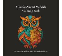 Mindful Animal Mandala Coloring Book: 50 Intricate Designs for Calm and Creativity