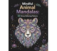 Mindful Animal Mandalas: 50 Stress Relieving Patterns