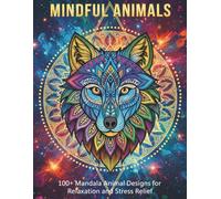 MINDFUL ANIMALS: 100+ Mandala Animal Designs for Relaxation and Stress Relief