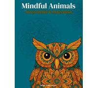 Mindful Animals: An Adult Coloring Book with Inspiring Quotes and Zentangle Designs for Stress Relief and Relaxation: 50 Unique Animal and Affirmation ... Mind, Spark Creativity, and Boost Positivity