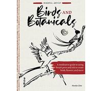 Mindful Artist: Birds and Botanicals: A meditative guide to using brush pens and ink to create birds, flowers, and more