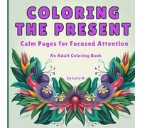 MINDFUL AWARENESS: Attention to the present moment, without judgment - A Mindfulness Coloring Book for Adults