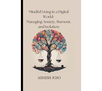 Mindful Balance: Coping with Anxiety and Burnout in Today’s World: Practical Coping Strategies for Social Media Anxiety, Burnout, and Isolation