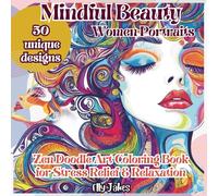 Mindful Beauty. Women Portraits. Zen Doodle Art Coloring Book: Featuring 50 Unique, Single-Sided Designs that Inspire Creativity, Promote Stress ... Personal Growth-Perfect for Relaxing Moments!