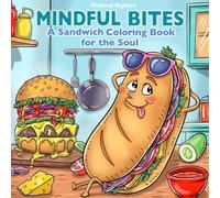 Mindful Bites: A Sandwich Coloring Book for Adults and Teens Seeking Relaxation and Mindfulness (2nd Edition)