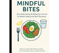 Mindful Bites: Your Daily Eating & Reflection Journal for Better Habits and Self-Discovery
