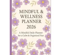 Mindful Bloom Planner 2026: A Calm and Stylish Daily Organizer for Wellness, Balance, and Focus