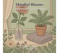 Mindful Blooms: A Coloring and Journaling Book for Calm and Reflection - 45 Botanical Designs with Guided Prompts for Adults