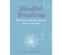 Mindful Breathing: Find More Calm and Greater Joy in Every Day