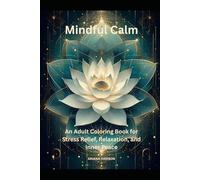 Mindful Calm: An Adult Coloring Book for Stress Relief, Relaxation, and Inner Peace