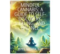Mindful Cannabis: A Guide to Self-Discovery, Healing, and Balance