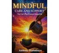 Mindful Care and Support: You Can’t Pour From an Empty Cup