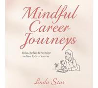 Mindful Career Journeys: Relax, Reflect & Recharge on Your Path to Success