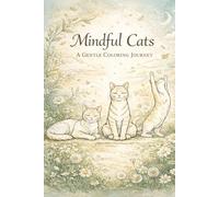 Mindful Cats - A Gentle Coloring Journey: A Mindfulness Coloring Book with Cat Poses, Breath, and Reflection