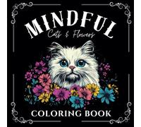Mindful Cats & Flowers: Cat Coloring Book for Adults Relaxation and Stress Relief