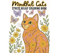 Mindful Cats: Stress Relief Coloring Book: 50 Stress-Relieving Cat Coloring Pages for Adults, Teens, and Kids Who Love Cats