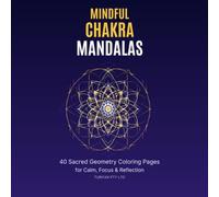 Mindful Chakra Mandalas: 40 Sacred Geometry Coloring Pages for Calm, Focus & Reflection