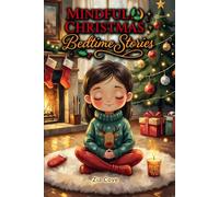 Mindful Christmas Bedtime Stories: A Collection of 12 Gentle Meditations to Help Anxious Children Calm Down and Sleep Peacefully During the Holiday Excitement