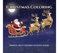 Mindful Christmas Coloring Book For All Ages: Stress relieving coloring book for all ages to help relax during the holidays