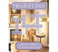 Mindful Clues - Stress Relief Crossword for Adults & Seniors: 50 Large Print Puzzles for Relaxation