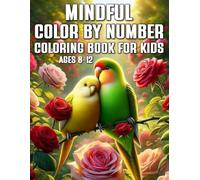 Mindful Color by Number Coloring Book For Kids Ages 8-12: A Beautiful Color by Number Book Featuring Birds, Flowers, and Scenic Art for Older Kids | Build Focus, Relax, and Boost Creativity