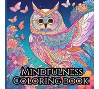 Mindful Coloring Book: 50 Unique Designs of Animals, Nature and Abstract Patterns for Relaxation and Stress Relief