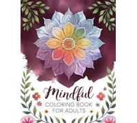 Mindful Coloring Book for Adults: 50 Mandalas Designed for Stress Relief and Relaxation