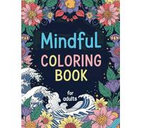 Mindful Coloring Book for Adults: Inspirational and Motivational Quotes for Stress Relief and Relaxation