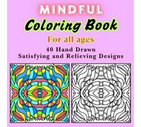 Mindful Coloring Book for all Ages: 40 Hand Drawn Satisfying and Relieving Designs